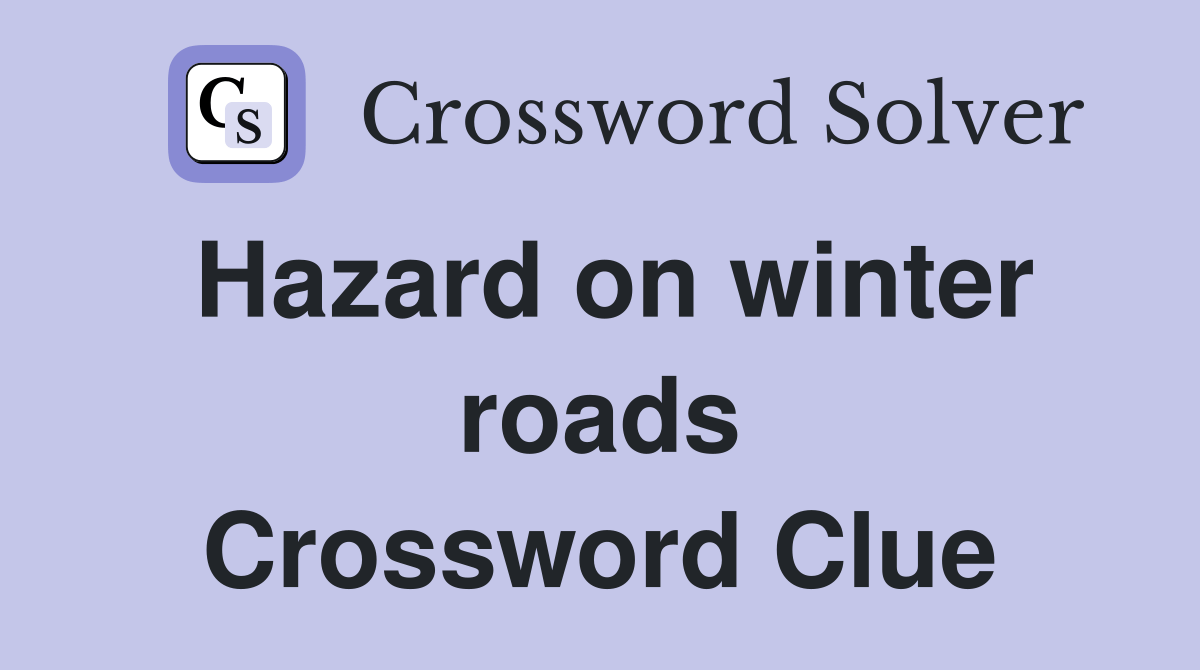Hazard on winter roads Crossword Clue Answers Crossword Solver